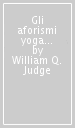 Gli aforismi yoga di Patanjali. Un interpretazione di William Quan Judge