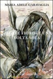 L agave fiorisce una volta sola