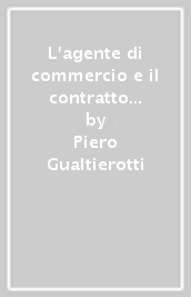 L agente di commercio e il contratto di agenzia. Con CD-ROM