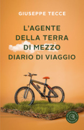 L agente della terra di mezzo. Diario di viaggio