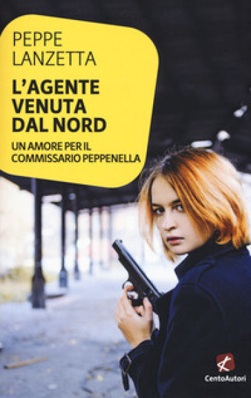 L'agente venuta dal Nord. Un amore per il commissario Peppenella - Peppe Lanzetta