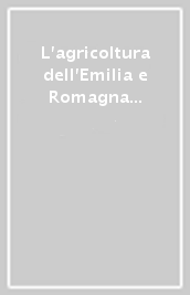 L agricoltura dell Emilia e Romagna nel XX secolo. Un cammino di qualità per produzioni e ambiente