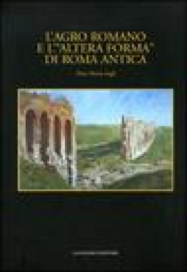 L'agro romano e l'«altera forma» di Roma antica - Piero M. Lugli