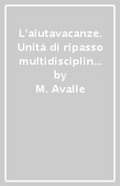 L aiutavacanze. Unità di ripasso multidisciplinare e di consolidamento delle competenze. Con «La voce del cantastorie». Per la Scuola media. Vol. 1