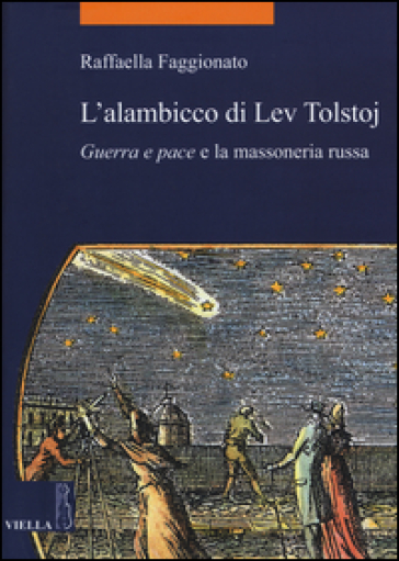 L'alambicco di Lev Tolstoj. «Guerra e pace» e la massoneria russa - Raffaella Faggionato