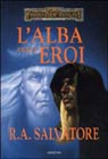 L'alba degli eroi. L'eredità di Drizzt. Forgotten Realms. 4. - R. A. Salvatore