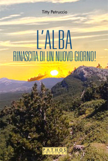 L'alba. La rinascita di un nuovo giorno! - Titty Petruccio