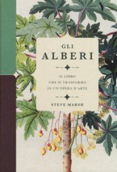 Gli alberi. Il libro che si trasforma in un opera d arte. Ediz. a colori