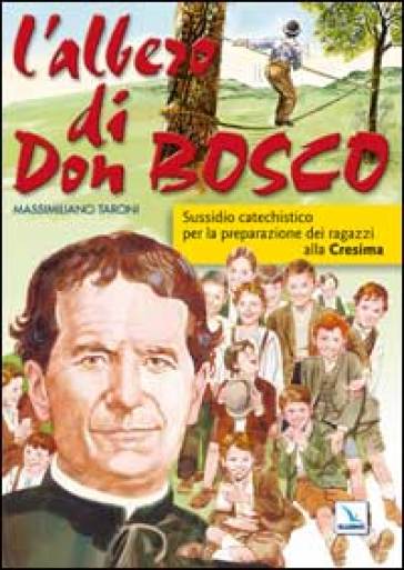 L'albero di Don Bosco. Sussidio catechistico in preparazione alla Cresima - Massimiliano Taroni