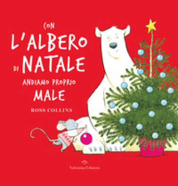 Con l'albero di Natale andiamo proprio male. Ediz. a colori - Ross Collins