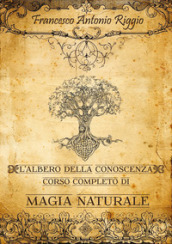 L'albero della conoscenza. Corso completo di magia naturale