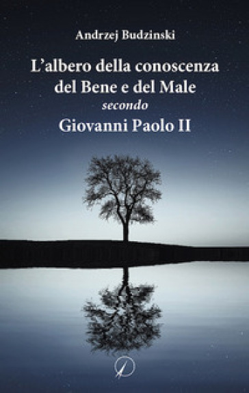 L'albero della conoscenza del bene e del male secondo Giovanni Paolo II - Andrzej Budzinski