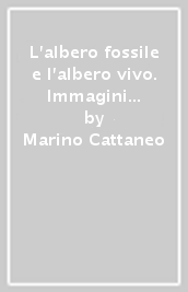 L albero fossile e l albero vivo. Immagini e note sull utilità del castagno