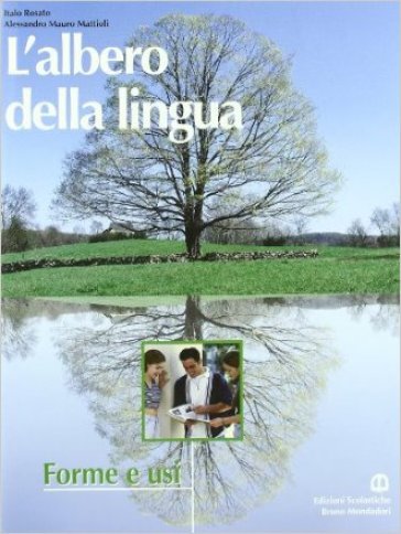 L'albero della lingua. Forme e usi. Per le Scuole superiori - Italo Rosato - Alessandro M. Mattioli