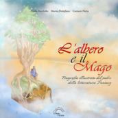 L'albero e il mago. Biografia illustrata del padre della letteratura fantasy. Ediz. illust...