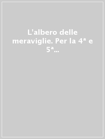 L'albero delle meraviglie. Per la 4ª e 5ª classe elementare. Con ebook. Con espansione online