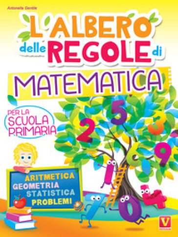 L'albero delle regole di matematica. Per la scuola primaria. Aritmetica, geometria, statistica, problemi. Ediz. a colori - Antonella Gentile