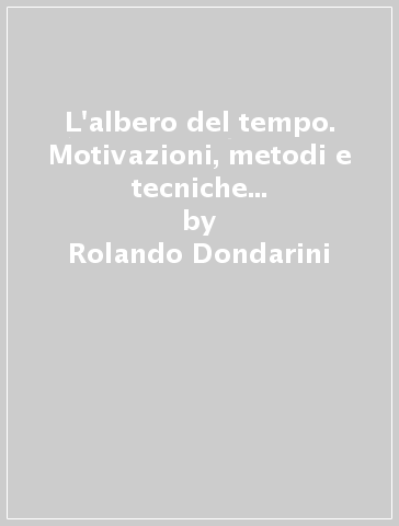 L'albero del tempo. Motivazioni, metodi e tecniche per apprendere e insegnare la storia - Rolando Dondarini