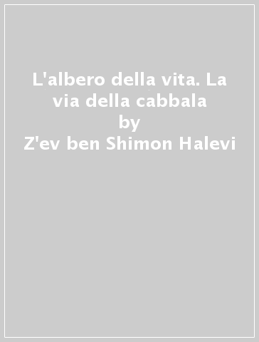 L'albero della vita. La via della cabbala - Z'ev ben Shimon Halevi | Manisteemra.org