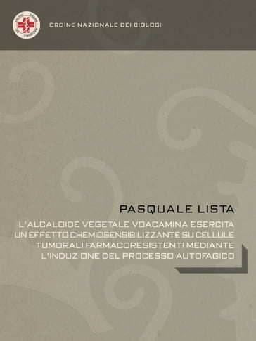 L'alcaloide vegetale Voacamina esercita un effetto chemiosensibilizzante su cellule tumorali farmacoresistenti mediante l'induzione del processo autofagico - Pasquale Lista