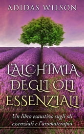 L alchimia Degli Oli Essenziali