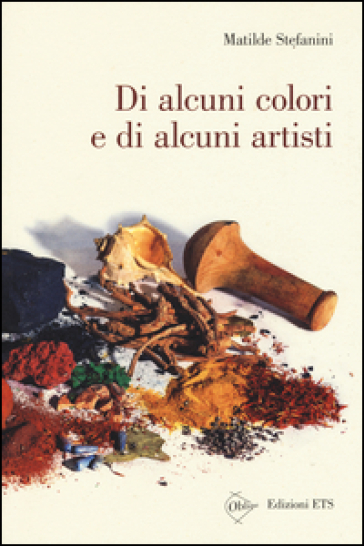 Di alcuni colori e di alcuni artisti - Matilde Stefanini