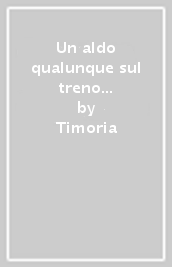 Un aldo qualunque sul treno magico (180