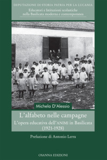 L'alfabeto nelle campagne. L'opera educativa dell'ANIMI in Basilicata (1921-1928) - Michela D