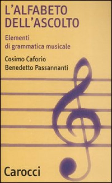 L'alfabeto dell'ascolto. Elementi di grammatica musicale - Benedetto Passannanti - Cosimo Caforio