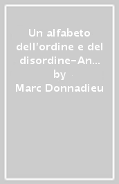 Un alfabeto dell ordine e del disordine-An alphabet of order and disorder