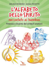 L alfabeto dello spirito raccontato ai bambini. Potenza e incanto dei simboli cristiani