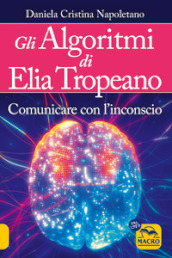 Gli algoritmi di Elia Tropeano. Comunicare con l inconscio. Con Video