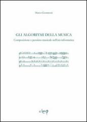 Gli algoritmi della musica. Composizione e pensiero musicale nell era informatica