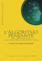 L algoritmo pensante. Dalla libertà dell uomo all autonomia delle Intelligenze Artificiali