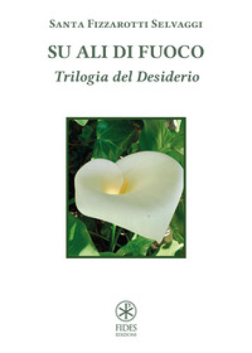 Su ali di fuoco. Trilogia del desiderio - Santa Fizzarotti Selvaggi