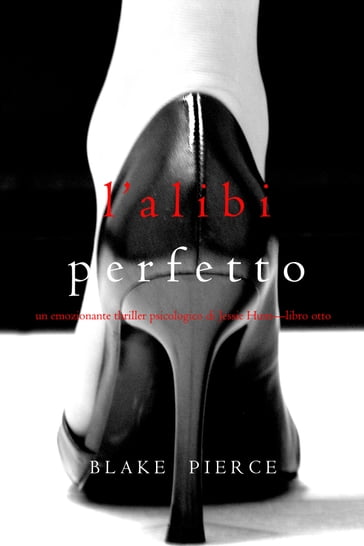 L'alibi Perfetto (Un emozionante thriller psicologico di Jessie HuntLibro Otto) - Blake Pierce