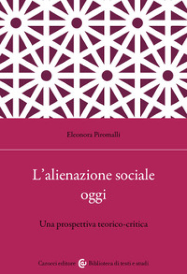 L'alienazione sociale oggi. Una prospettiva teorico-critica - Eleonora Piromalli