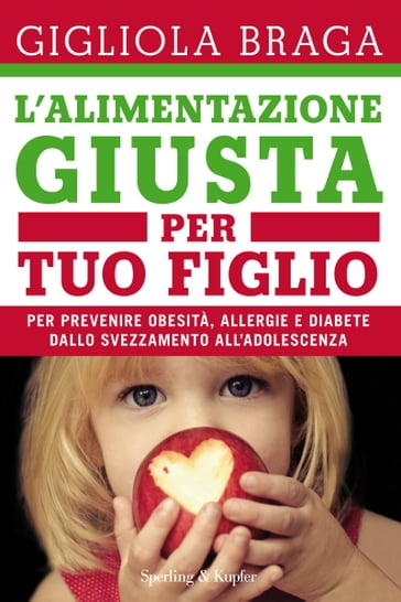 L'alimentazione giusta per tuo figlio - Gigliola Braga