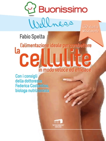 L'alimentazione ideale per combattere la cellulite in modo veloce ed efficace - Federica Costantino - Fabio Spelta