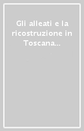 Gli alleati e la ricostruzione in Toscana (1944-45). Documenti anglo-americani