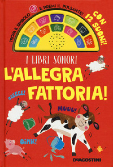 L'allegra fattoria! Libro sonoro. Ediz. a colori