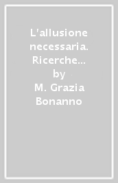 L allusione necessaria. Ricerche intertestuali sulla poesia greca e latina