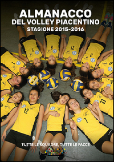 L'almanacco del volley piacentino stagione 2015-2016. Tutte le squadre, tutte le facce