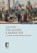 Tra altari e barricate. La vita religiosa a Roma durante la Repubblica romana del 1849