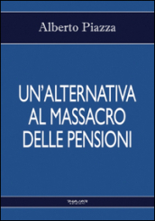 Un alternativa al massacro delle pensioni