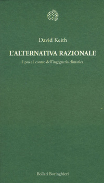 L'alternativa razionale. I pro e i contro dell'ingegneria climatica - David Keith