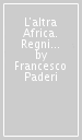 L altra Africa. Regni ed imperi nell Africa nera precoloniale