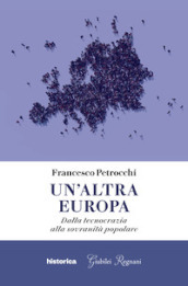 Un altra Europa. Dalla tecnocrazia alla sovranità popolare