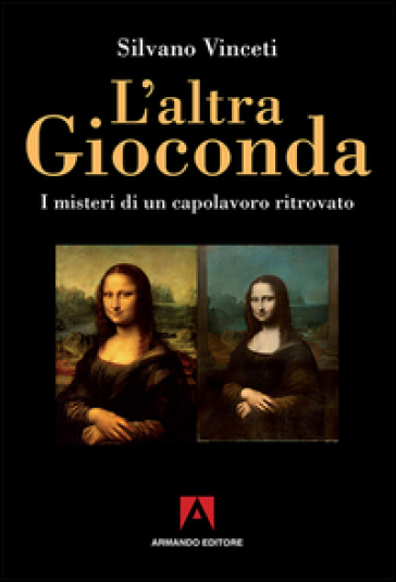 L'altra Gioconda di Leonardo. I misteri di un capolavoro ritrovato. Ediz. illustrata - Silvano Vinceti