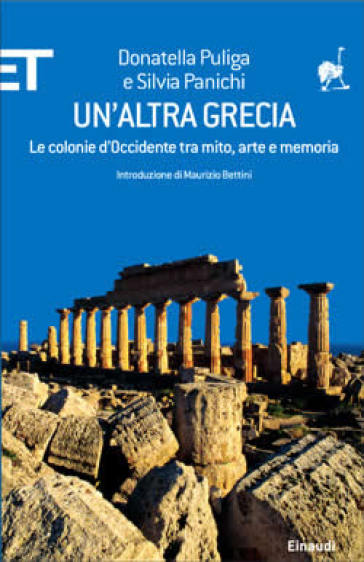 Un'altra Grecia. Le colonie d'Occidente tra mito, arte e memoria - Donatella Puliga - Silvia Panichi